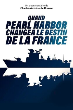 Quand Pearl Harbor changea le destin de la France (2021) Quand Pearl Harbor changea le destin de la France (2021)
