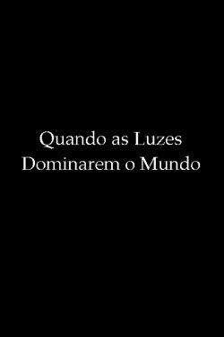 Quando as Luzes Dominarem o Mundo (2010) Quando as Luzes Dominarem o Mundo (2010)