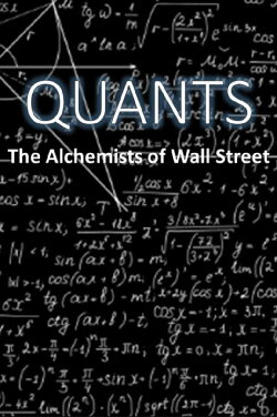 Quants: The Alchemists of Wall Street (2010) Quants: The Alchemists of Wall Street (2010)