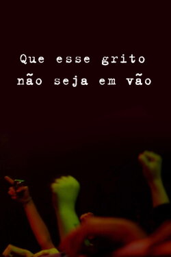 Que Esse Grito Não Seja em Vão! (2012) Que Esse Grito Não Seja em Vão! (2012)