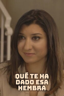 ¿Qué te ha dado esa hembra? (2013) ¿Qué te ha dado esa hembra? (2013)