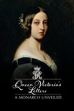 Queen Victoria's Letters: A Monarch Unveiled (2014) Queen Victoria's Letters: A Monarch Unveiled (2014)