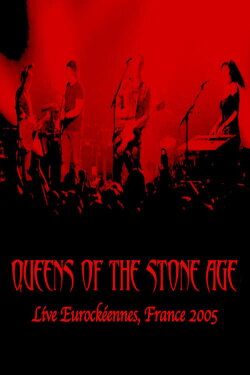 Queens Of The Stone Age: Live at Eurockeennes, Belfort, France 2005 (2005) Queens Of The Stone Age: Live at Eurockeennes, Belfort, France 2005 (2005)