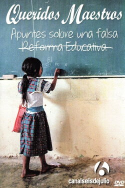 Queridos maestros: Apuntes sobre una falsa reforma educativa (2013) Queridos maestros: Apuntes sobre una falsa reforma educativa (2013)