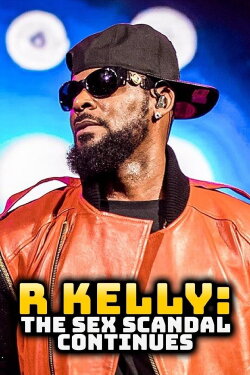 R Kelly: The Sex Scandal Continues (2018) R Kelly: The Sex Scandal Continues (2018)