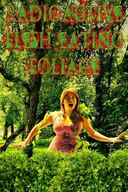 Radioactive Flesh Eating Foliage (2015) Radioactive Flesh Eating Foliage (2015)