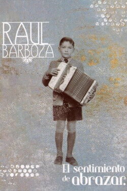 Raúl Barboza, el sentimiento de abrazar (2003)