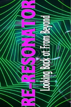 Re-Resonator: Looking Back at From Beyond (2023) Re-Resonator: Looking Back at From Beyond (2023)