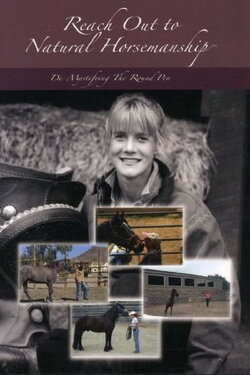 Reach Out to Natural Horsemanship: De-Mystifying the Round Pen (2007) Reach Out to Natural Horsemanship: De-Mystifying the Round Pen (2007)