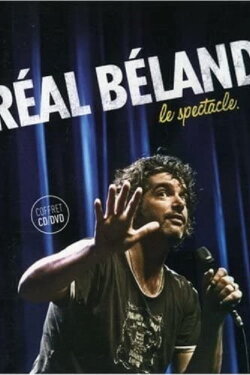 Réal Béland : Le spectacle (2007) Réal Béland : Le spectacle (2007)