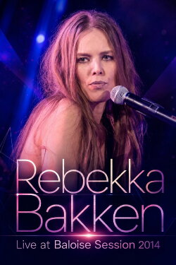 Rebekka Bakken - Live at Baloise Session 2014 (2014) Rebekka Bakken - Live at Baloise Session 2014 (2014)