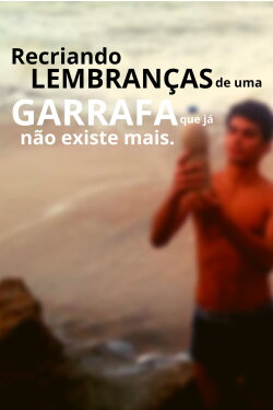 Recriando Lembranças De Uma Garrafa Que Já Não Existe Mais (2024) Recriando Lembranças De Uma Garrafa Que Já Não Existe Mais (2024)