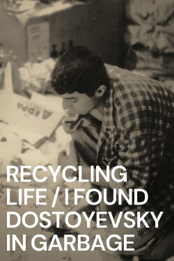 Recycling Life - I Found Dostoyevsky in the Garbage (2011) Recycling Life - I Found Dostoyevsky in the Garbage (2011)