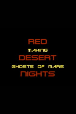 Red Desert Nights: Making Ghosts of Mars (2001) Red Desert Nights: Making Ghosts of Mars (2001)