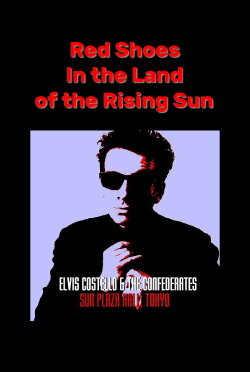 Red Shoes In the Land of the Midnight Sun: Elvis Costello & The Confederates Live in Tokyo (1987) Red Shoes In the Land of the Midnight Sun: Elvis Costello & The Confederates Live in Tokyo (1987)