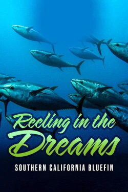 Reeling in the Dreams: Southern California Bluefin (2020) Reeling in the Dreams: Southern California Bluefin (2020)