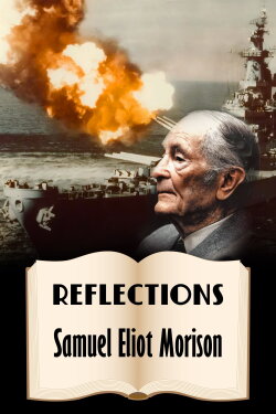 Reflections: Samuel Eliot Morison (1976) Reflections: Samuel Eliot Morison (1976)