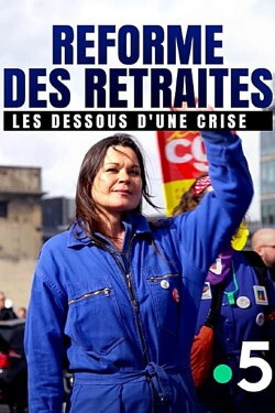 Réforme des retraites, les dessous d'une crise (2023) Réforme des retraites, les dessous d'une crise (2023)
