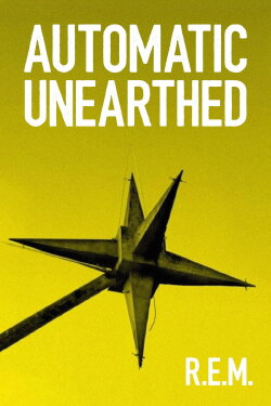 R.E.M. - Automatic Unearthed (2017)