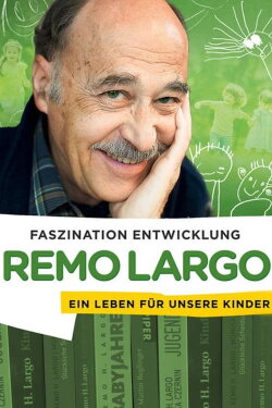 Remo Largo - Ein Leben für unsere Kinder (2015) Remo Largo - Ein Leben für unsere Kinder (2015)