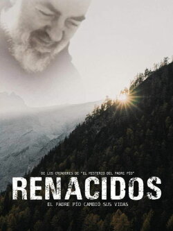 Renacidos: El Padre Pío cambió sus vidas (2019) Renacidos: El Padre Pío cambió sus vidas (2019)