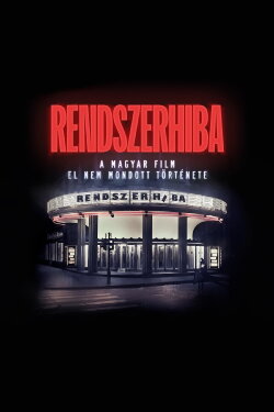 Rendszerhiba - A magyar film el nem mondott története (2023) Rendszerhiba - A magyar film el nem mondott története (2023)