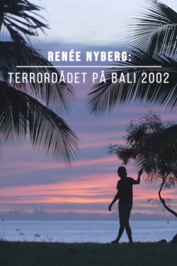 Renée Nyberg: Terrorist Attack in Bali (2021) Renée Nyberg: Terrorist Attack in Bali (2021)