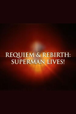 Requiem & Rebirth: Superman Lives! (2007) Requiem & Rebirth: Superman Lives! (2007)