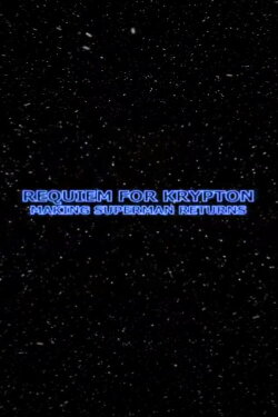 Requiem for Krypton: Making 'Superman Returns' (2006) Requiem for Krypton: Making 'Superman Returns' (2006)