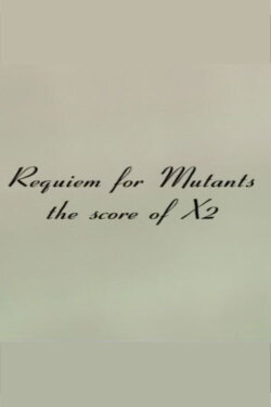 Requiem for Mutants: The Score of X2 (2003) Requiem for Mutants: The Score of X2 (2003)