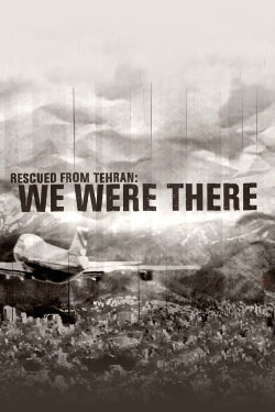 Rescued from Tehran: We Were There (2013) Rescued from Tehran: We Were There (2013)
