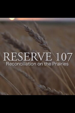 Reserve 107: Reconciliation on the Prairies (2016) Reserve 107: Reconciliation on the Prairies (2016)