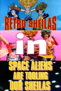 Retro Sheilas in Space Aliens are Tooling our Sheilas (1996) Retro Sheilas in Space Aliens are Tooling our Sheilas (1996)