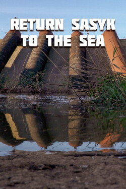 Return Sasyk to the Sea (2023) Return Sasyk to the Sea (2023)