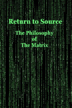 Return to Source: The Philosophy of The Matrix (2004) Return to Source: The Philosophy of The Matrix (2004)
