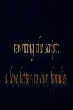 Rewriting the Script: A Love Letter to our Families (2001) Rewriting the Script: A Love Letter to our Families (2001)