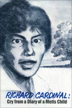 Richard Cardinal: Cry from a Diary of a Métis Child (1986) Richard Cardinal: Cry from a Diary of a Métis Child (1986)