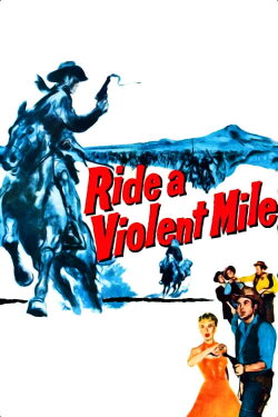 Ride a Violent Mile (1957) Ride a Violent Mile (1957)
