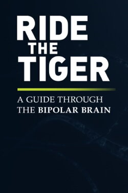 Ride the Tiger: A Guide Through the Bipolar Brain (2016) Ride the Tiger: A Guide Through the Bipolar Brain (2016)