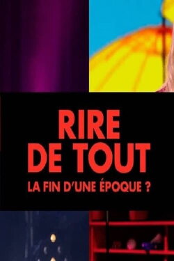 Rire de tout : la fin d'une époque ? (2019) Rire de tout : la fin d'une époque ? (2019)