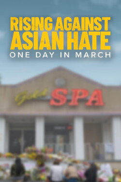 Rising Against Asian Hate: One Day in March (2022) Rising Against Asian Hate: One Day in March (2022)