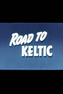 Road to the Keltic (1956) Road to the Keltic (1956)