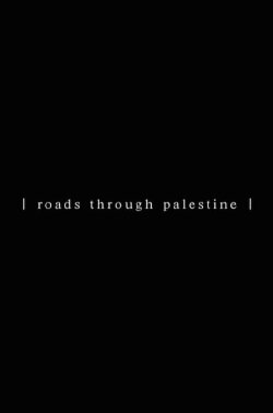 Roads Through Palestine (2013) Roads Through Palestine (2013)