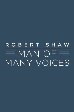 Robert Shaw: Man of Many Voices (2016) Robert Shaw: Man of Many Voices (2016)