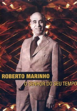 Roberto Marinho - O Senhor do Seu Tempo (2011) Roberto Marinho - O Senhor do Seu Tempo (2011)