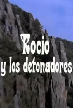 Rocío y los detonadores (1972) Rocío y los detonadores (1972)
