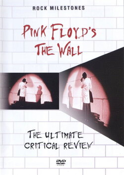 Rock Milestones: Pink Floyd's The Wall (The Ultimate Critical Review) (2007) Rock Milestones: Pink Floyd's The Wall (The Ultimate Critical Review) (2007)