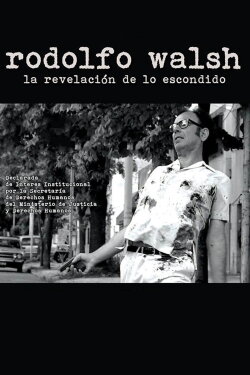 Rodolfo Walsh: La revelación de lo escondido (2016)