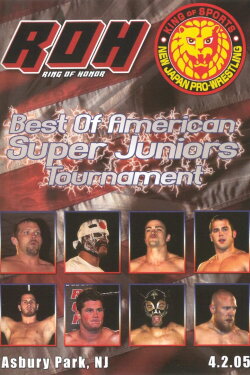 ROH: Best of American Super Juniors Tournament (2005) ROH: Best of American Super Juniors Tournament (2005)
