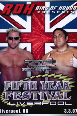 ROH: Fifth Year Festival - Liverpool (2007) ROH: Fifth Year Festival - Liverpool (2007)
